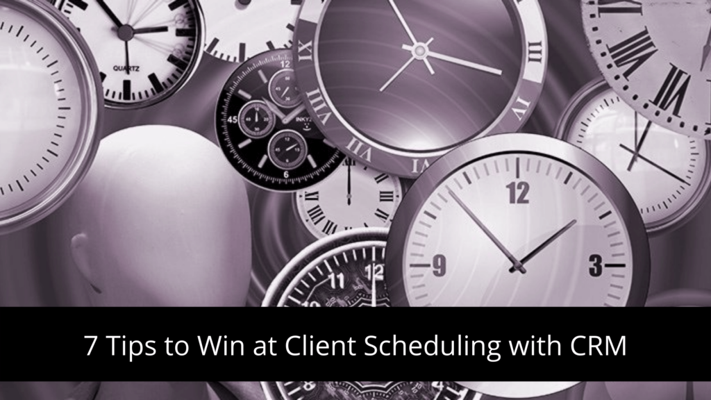 7 Tips to Win at Client Scheduling with CRM