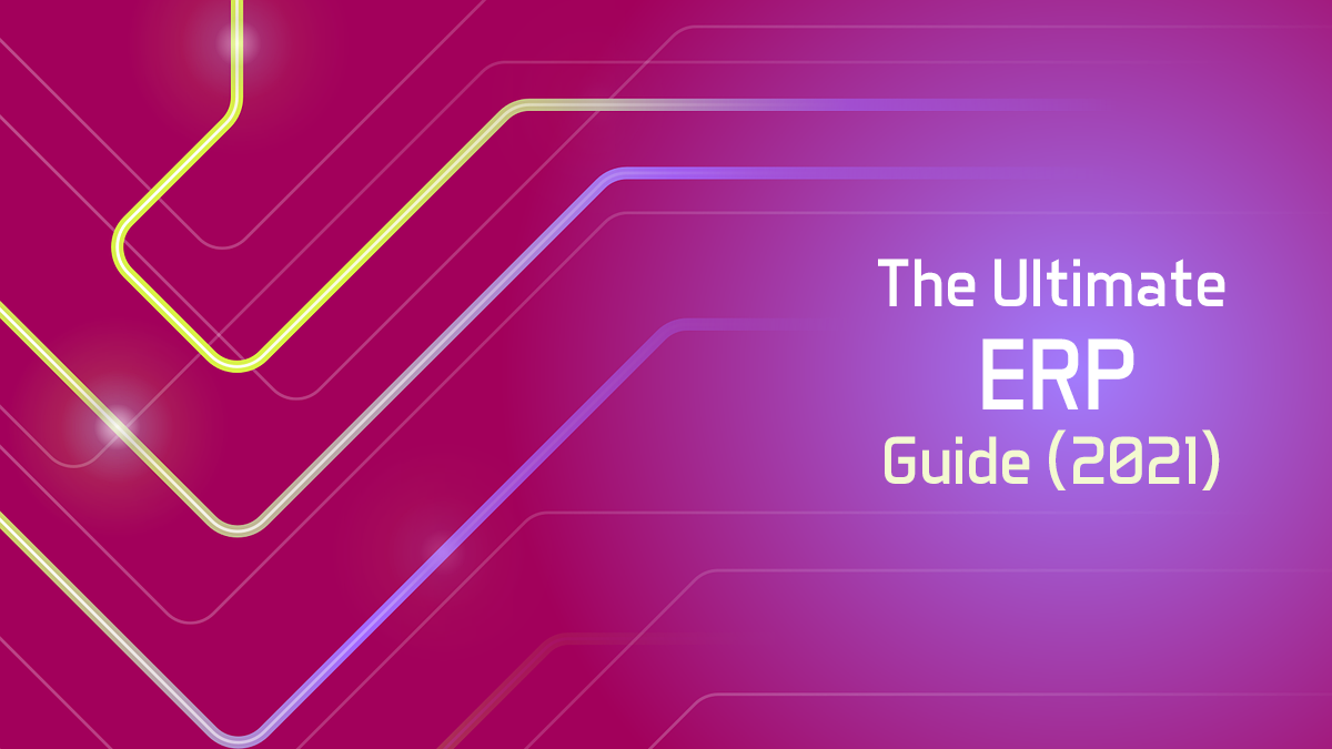 The Ultimate ERP Guide 2021