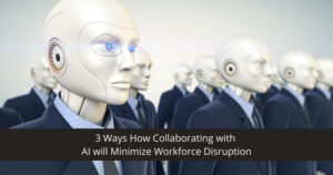 3-Ways-How-Collaborating-With-AI-Will-Minimize-Workforce-Disruption