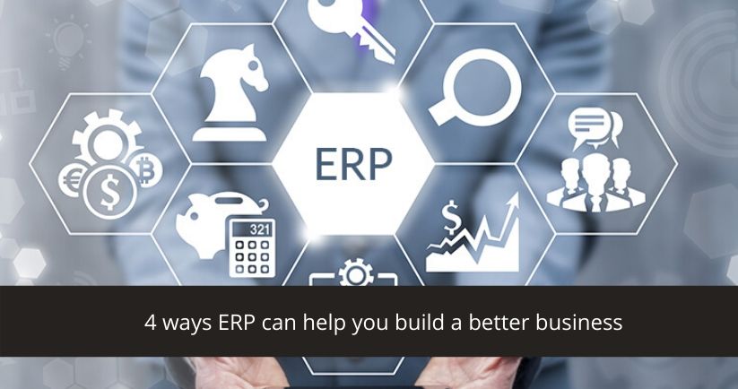4-ways-ERP-can-help-you-build-a-better-business
