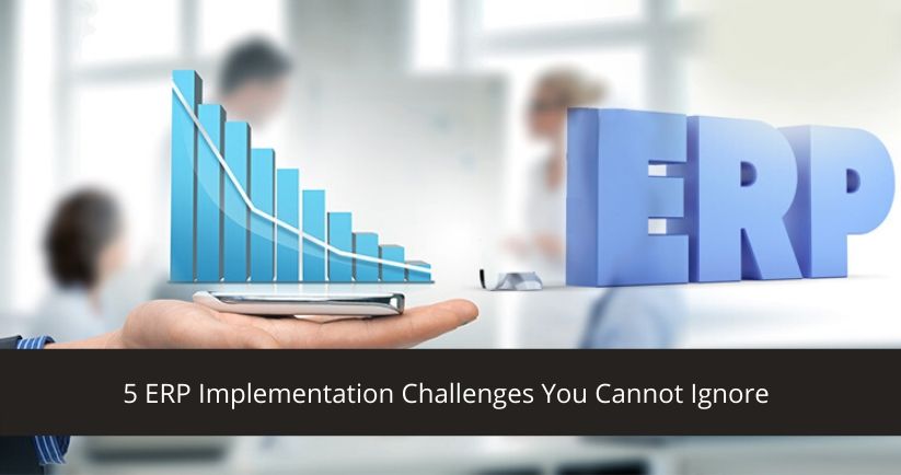 5 ERP Implementation Challenges You Cannot Ignore