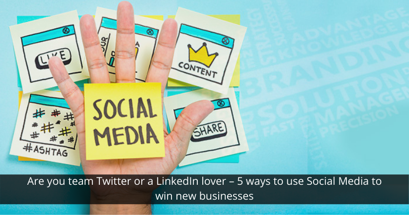 Are you team Twitter or a LinkedIn lover – 5 ways to use Social Media to win new businesses
