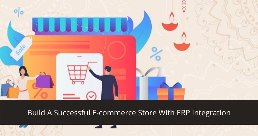 Build A Successful E-Commerce Store With ERP Integration