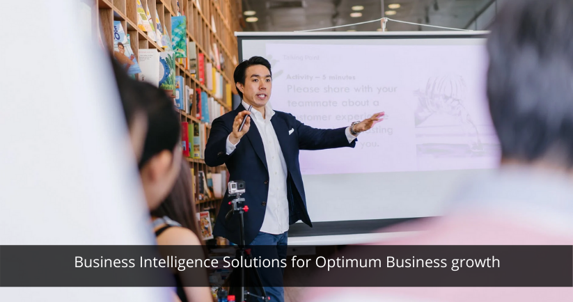 Business Intelligence Solutions for Optimum Business growth