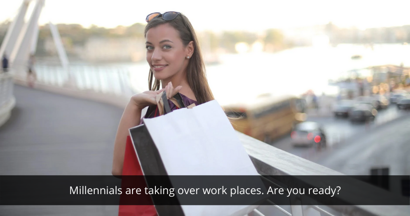 Millennials are taking over work places. Are you ready?