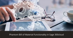 Phantom Bill of Material Functionality in Sage 300cloud