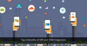 Top 6 Benefits of ERP and CRM Integration