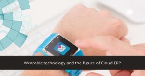 Wearable technology and the future of Cloud ERP