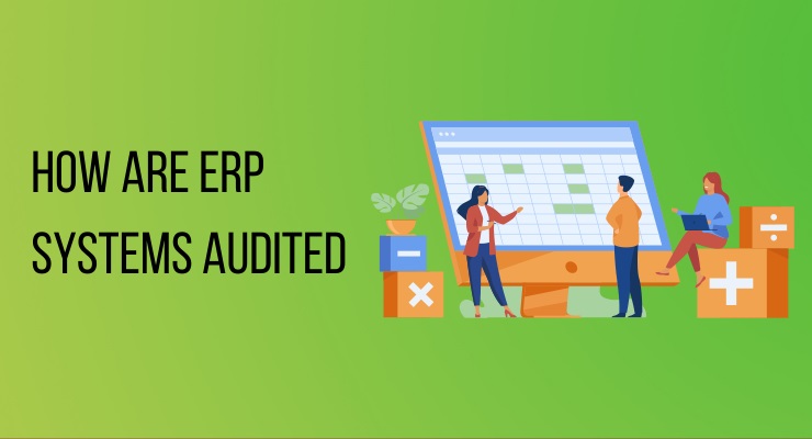 How are ERP systems audited
